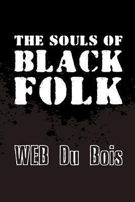 The Souls of Black Folk: Original and Unabridged by W.E.B. Du Bois