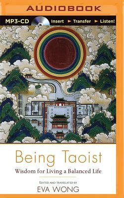 Being Taoist: Wisdom for Living a Balanced Life by Eva Wong