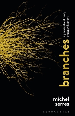 Branches: A Philosophy of Time, Event and Advent by Michel Serres