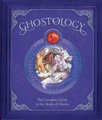 Ghostology: A True Revelation of Spirits, Ghouls, and Hauntings by Dugald A. Steer