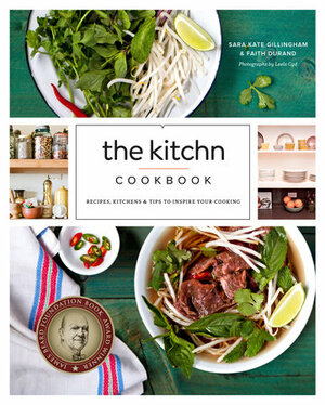 The Kitchn Cookbook: Recipes, Kitchens & Tips to Inspire Your Cooking by Sara Kate Gillingham-Ryan