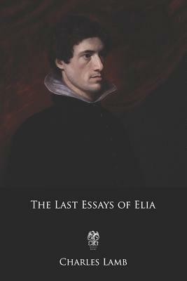 The Last Essays of Elia by Charles Lamb