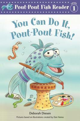 You Can Do It, Pout-Pout Fish! by Deborah Diesen, Dan Hanna