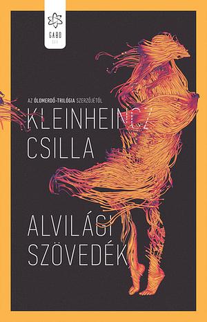 Alvilági ​szövedék by Csilla Kleinheincz