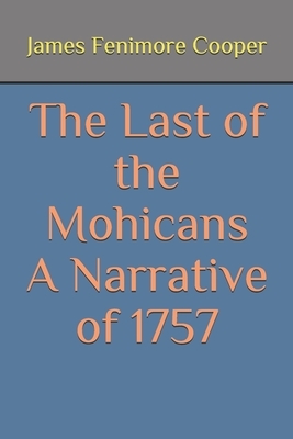 The Last of the Mohicans A Narrative of 1757 by James Fenimore Cooper