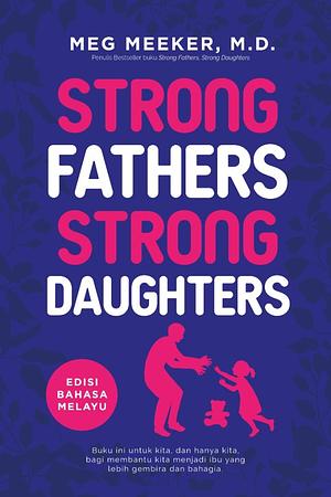 Strong Fathers Strong Daughters by Meg Meeker, M. D.