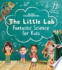 Good Housekeeping The Little Lab: Fantastic Science for Kids by Margie Markarian, Good Housekeeping