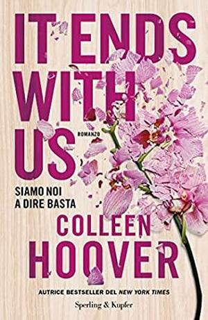 It ends with us. Siamo noi a dire basta by Colleen Hoover