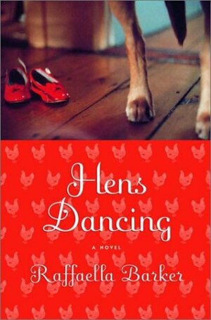 Hens Dancing: A Novel by Raffaella Barker