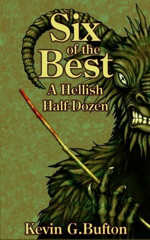 Six of the Best: A Hellish Half-Dozen by Kevin G. Bufton