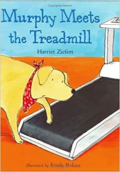 Murphy Meets the Treadmill by Harriet Ziefert, Emily Bolam