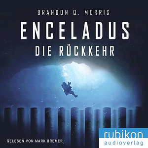 Enceladus - Die Rückkehr by Brandon Q. Morris