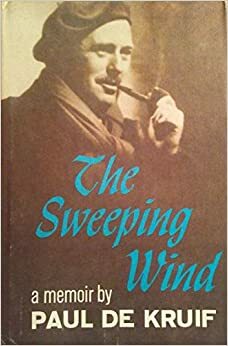 The Sweeping Wind: A Memoir by Paul de Kruif