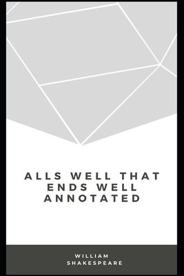 All's Well That Ends Well Annotated by William Shakespeare