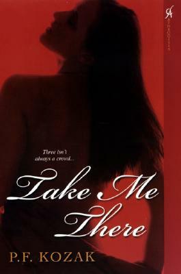 Take Me There by P. F. Kozak