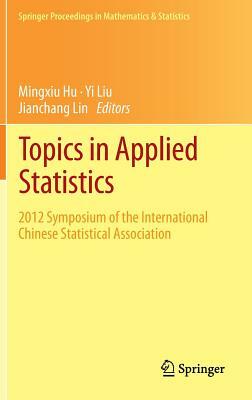 Topics in Applied Statistics: 2012 Symposium of the International Chinese Statistical Association by 