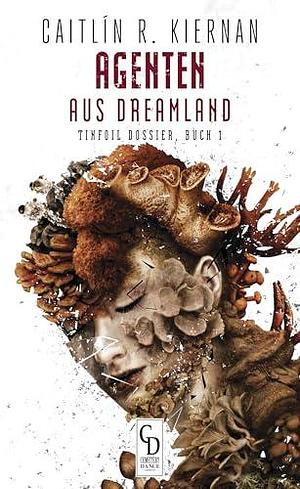 Agenten aus Dreamland by Caitlín R. Kiernan, Vincent Chong