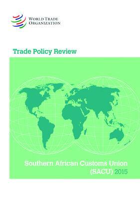 Trade Policy Review 2015: Southern African Customs Union (Sacu) Botswana, Lesotho, Namibia, South Africa, and Swaziland: Southern African Customs Unio by World Tourism Organization