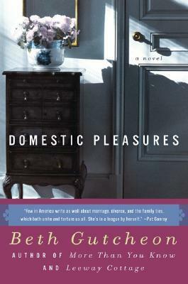 Domestic Pleasures by Beth Gutcheon