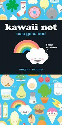 Kawaii Not: Cute Gone Bad With Stickers by Meghan Murphy