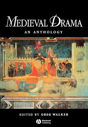 Medieval Drama: An Anthology  by Greg Walker