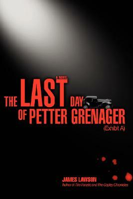 The Last Day of Petter Grenager: (Exhibit A) by James Lawson