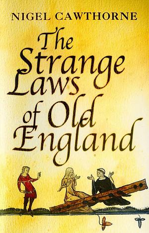 The Strange Laws Of Old England by Nigel Cawthorne