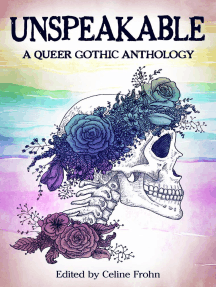 Unspeakable: A Queer Gothic Anthology by Celine Frohn