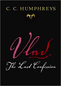 Vlad: The Last Confession by C.C. Humphreys