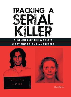 Tracking a Serial Killer: Timelines of the World's Most Notorious Murderers by Chris McNab