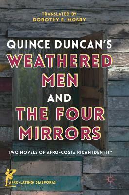 Quince Duncan's Weathered Men and the Four Mirrors: Two Novels of Afro-Costa Rican Identity by Dorothy E. Mosby