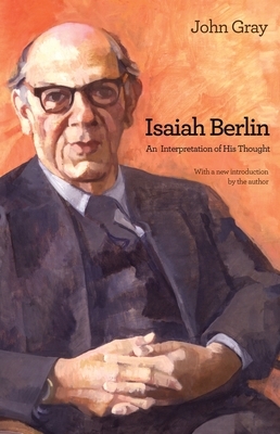 Isaiah Berlin: An Interpretation of His Thought by John Gray