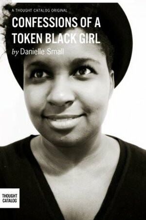 Confessions of a Token Black Girl by Danielle Small