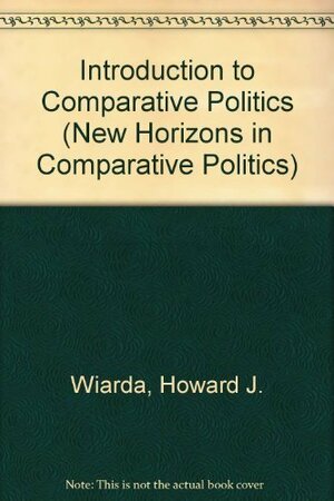 Introduction to Comparative Politics: Concepts and Processes by Howard J. Wiarda