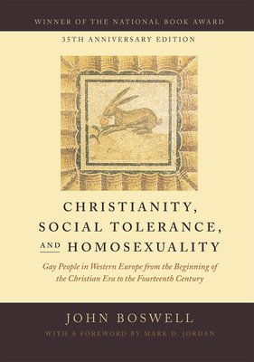 Christianity, Social Tolerance, and Homosexuality: Gay People in Western Europe from the Beginning of the Christian Era to the Fourteenth Century by John Boswell