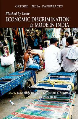 Blocked by Caste: Economic Discrimination and Social Exclusion in Modern India by Katherine S. Newman, Sukhadeo Thorat