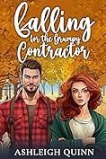 Falling for the Grumpy Contractor: A Sweet, Off-limits, Single Dad Clean Romance by Ashleigh Quinn, Ashleigh Quinn