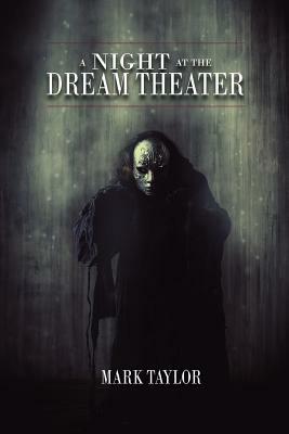 A Night at the Dream Theater by Mark Taylor
