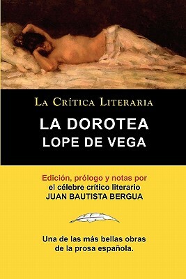 Lope de Vega: La Dorotea, Coleccion La Critica Literaria Por El Celebre Critico Literario Juan Bautista Bergua, Ediciones Ibericas by Lope de Vega, Juan Bautista Bergua