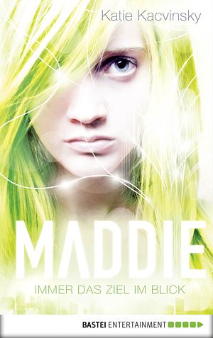 Maddie - Immer das Ziel im Blick by Katie Kacvinsky, Katie Ray