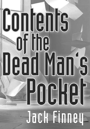 Contents of the Dead Man's Pockets by Jack Finney