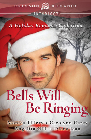 Bells Will Be Ringing by Carolynn Carey, Diana Jean, Angelita Gill, Monica Tillery