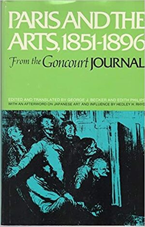 Paris and the Arts, 1851-1896: From the Goncourt Journal by Jules de Goncourt, Edmond de Goncourt