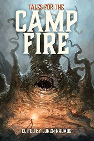 Tales for the Camp Fire: A Charity Anthology Benefiting Wildfire Relief by Clark Ashton Smith, Ben Monroe, Erika Mailman, Dana Fredsti, Ross E. Lockhart, Sumiko Saulson, Loren Rhoads, L.S. Johnson, E.M. Markoff