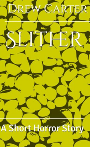 Slither: A Short Horror Story by Drew Carter