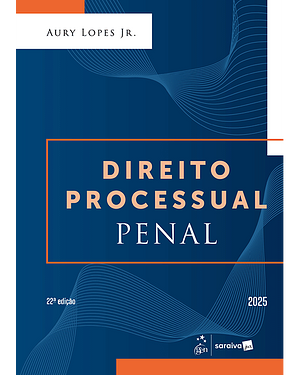 Direito Processual Penal - 22ª Edição by Aury Lopes Jr.