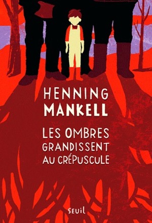 Les ombres grandissent au crépuscule by Henning Mankell