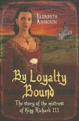 By Loyalty Bound by Elizabeth Ashworth