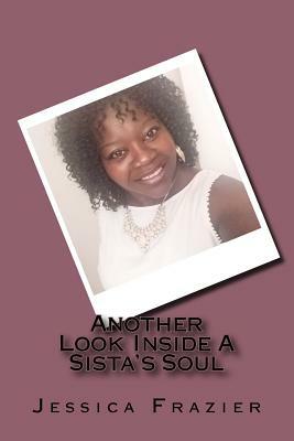 Another Look Inside A Sista's Soul by Jessica Frazier