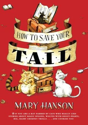 How to Save Your Tail*: by Mary Hanson, John Hendrix